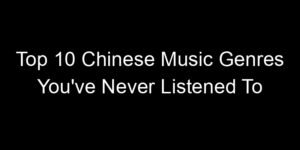 Read more about the article Top 10 Chinese Music Genres You’ve Never Listened To