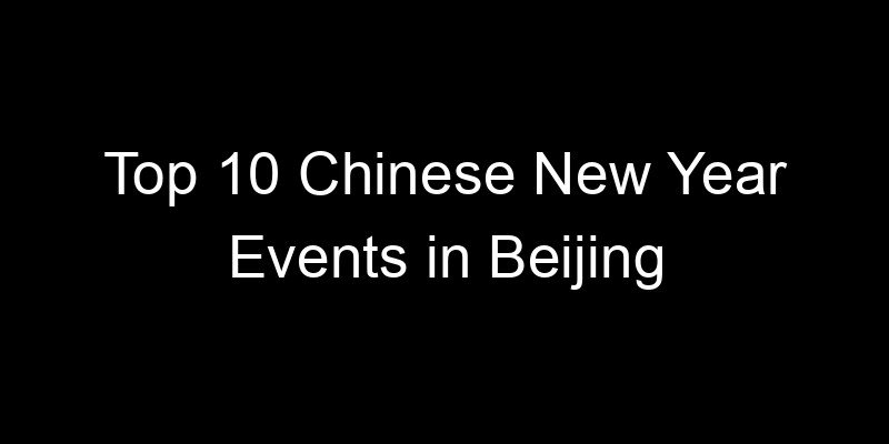Read more about the article Top 10 Chinese New Year Events in Beijing