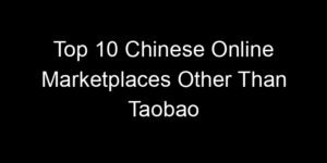 Read more about the article Top 10 Chinese Online Marketplaces Other Than Taobao