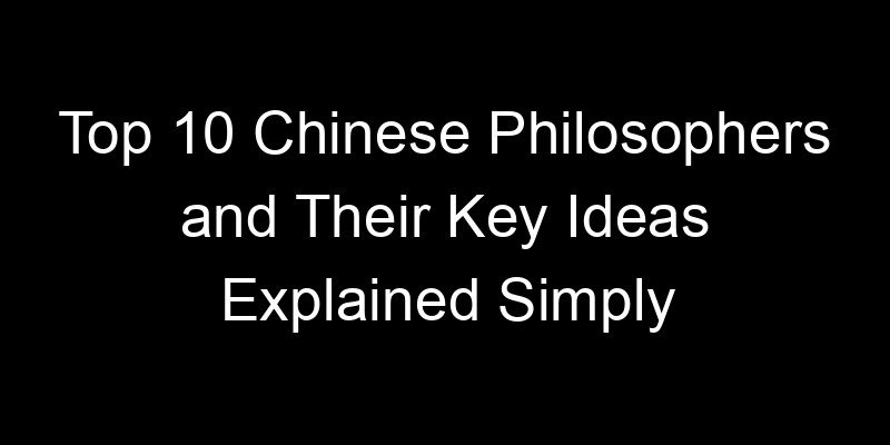 You are currently viewing Top 10 Chinese Philosophers and Their Key Ideas Explained Simply