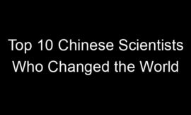 Top 10 Chinese Scientists Who Changed the World
