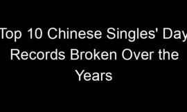 Top 10 Chinese Singles’ Day Records Broken Over the Years
