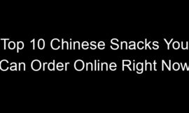 Top 10 Chinese Snacks You Can Order Online Right Now