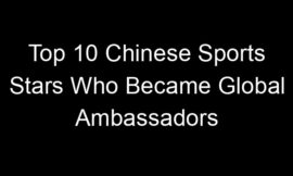 Top 10 Chinese Sports Stars Who Became Global Ambassadors