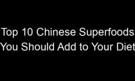 Top 10 Chinese Superfoods You Should Add to Your Diet