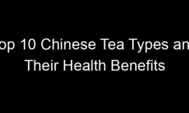 Top 10 Chinese Tea Types and Their Health Benefits