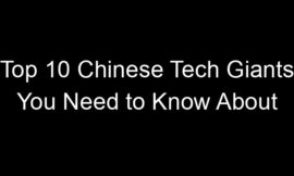 Top 10 Chinese Tech Giants You Need to Know About