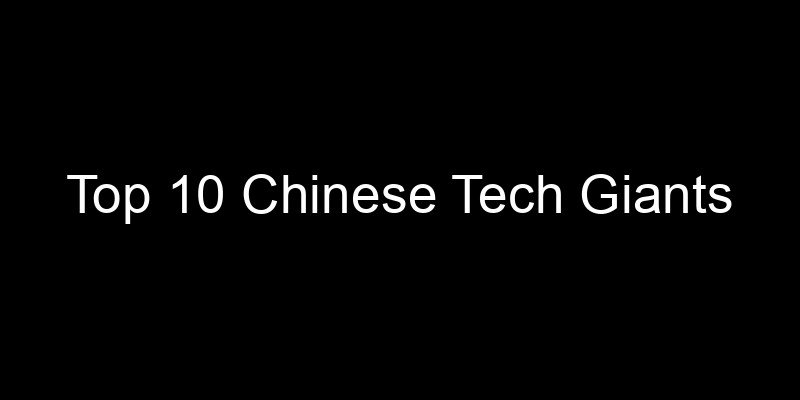 Read more about the article Top 10 Chinese Tech Giants