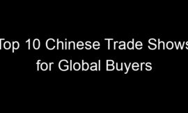 Top 10 Chinese Trade Shows for Global Buyers