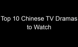 Top 10 Chinese TV Dramas to Watch