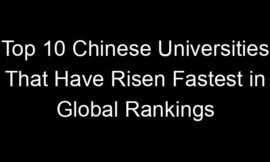 Top 10 Chinese Universities That Have Risen Fastest in Global Rankings