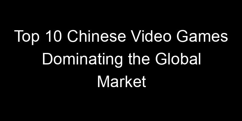 You are currently viewing Top 10 Chinese Video Games Dominating the Global Market