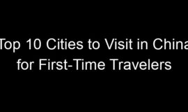 Top 10 Cities to Visit in China for First-Time Travelers