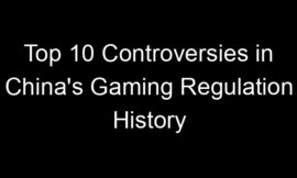 Top 10 Controversies in China’s Gaming Regulation History