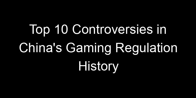 You are currently viewing Top 10 Controversies in China’s Gaming Regulation History