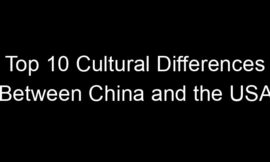 Top 10 Cultural Differences Between China and the USA