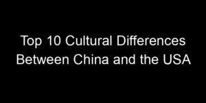 Read more about the article Top 10 Cultural Differences Between China and the USA