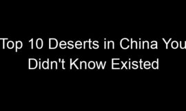 Top 10 Deserts in China You Didn’t Know Existed
