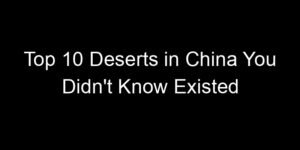 Read more about the article Top 10 Deserts in China You Didn’t Know Existed