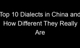 Top 10 Dialects in China and How Different They Really Are