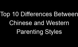 Top 10 Differences Between Chinese and Western Parenting Styles