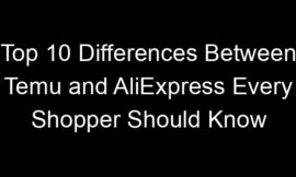 Top 10 Differences Between Temu and AliExpress Every Shopper Should Know