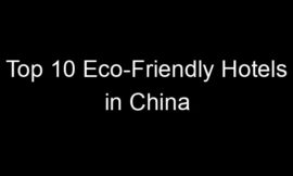 Top 10 Eco-Friendly Hotels in China