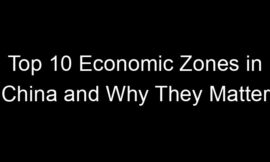 Top 10 Economic Zones in China and Why They Matter