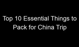 Top 10 Essential Things to Pack for China Trip