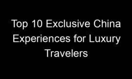 Top 10 Exclusive China Experiences for Luxury Travelers