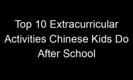 Top 10 Extracurricular Activities Chinese Kids Do After School