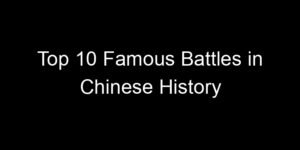 Read more about the article Top 10 Famous Battles in Chinese History