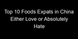 Read more about the article Top 10 Foods Expats in China Either Love or Absolutely Hate
