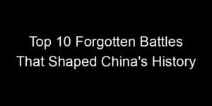 Read more about the article Top 10 Forgotten Battles That Shaped China’s History