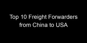 Read more about the article Top 10 Freight Forwarders from China to USA