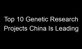 Top 10 Genetic Research Projects China Is Leading