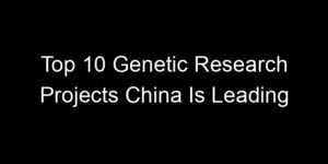 Read more about the article Top 10 Genetic Research Projects China Is Leading
