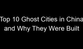 Top 10 Ghost Cities in China and Why They Were Built
