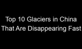 Top 10 Glaciers in China That Are Disappearing Fast