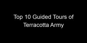 Read more about the article Top 10 Guided Tours of Terracotta Army