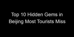 Read more about the article Top 10 Hidden Gems in Beijing Most Tourists Miss