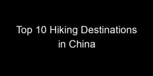 Read more about the article Top 10 Hiking Destinations in China
