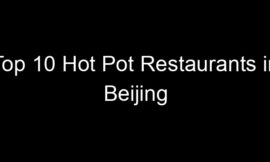 Top 10 Hot Pot Restaurants in Beijing