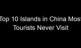 Top 10 Islands in China Most Tourists Never Visit