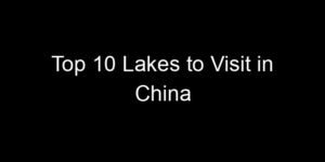 Read more about the article Top 10 Lakes to Visit in China