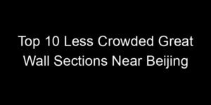 Read more about the article Top 10 Less Crowded Great Wall Sections Near Beijing