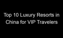 Top 10 Luxury Resorts in China for VIP Travelers