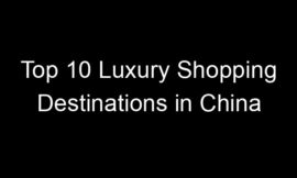 Top 10 Luxury Shopping Destinations in China