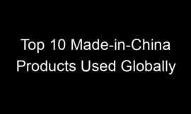 Top 10 Made-in-China Products Used Globally
