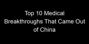 Read more about the article Top 10 Medical Breakthroughs That Came Out of China